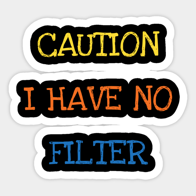 caution i have no filter